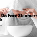 How Do Face Steamers Work - How To Use, Benefits, And Tips 6 How Do Face Steamers Work