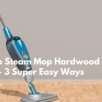 How To Steam Mop Hardwood Floors - 3 Super Easy Ways