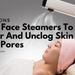 Mini Face Steamers To Clear And Unclog Skin And Pores 5 Mini Face Steamers To Clear And Unclog Skin And Pores